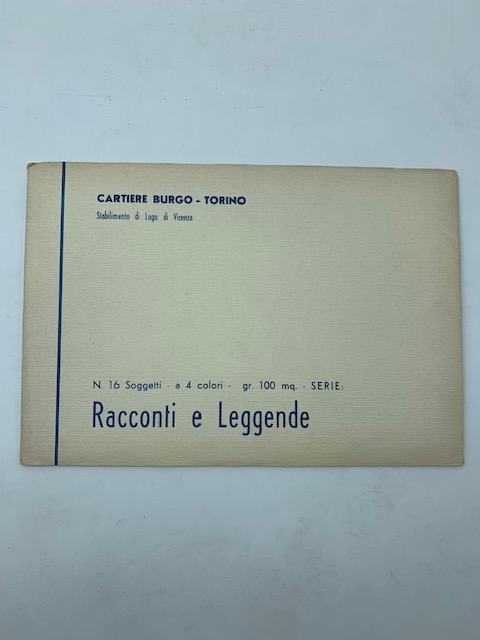 Cartiere Burgo, Torino. Stabilimento di Lugo di Vicenza. N. 16 Soggetti a 4 colori Serie Racconti e Leggende